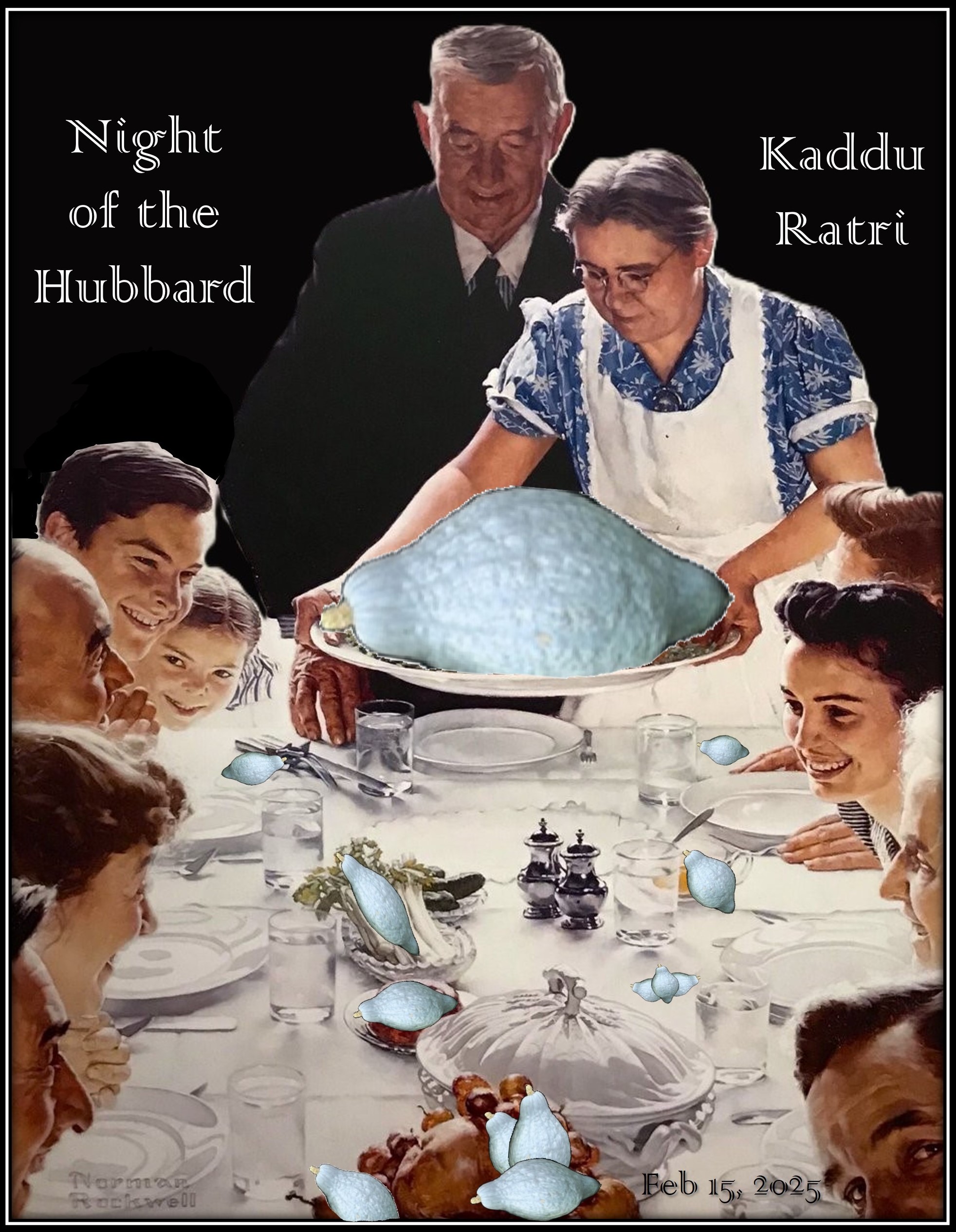 Invite from 2025, showing a hubbard squash being served instead of turkey in Norman Rockwell's famous Thanksgiving painting.Text reads: Night of the Hubbard Kaddu Ratri Feb 15, 2025